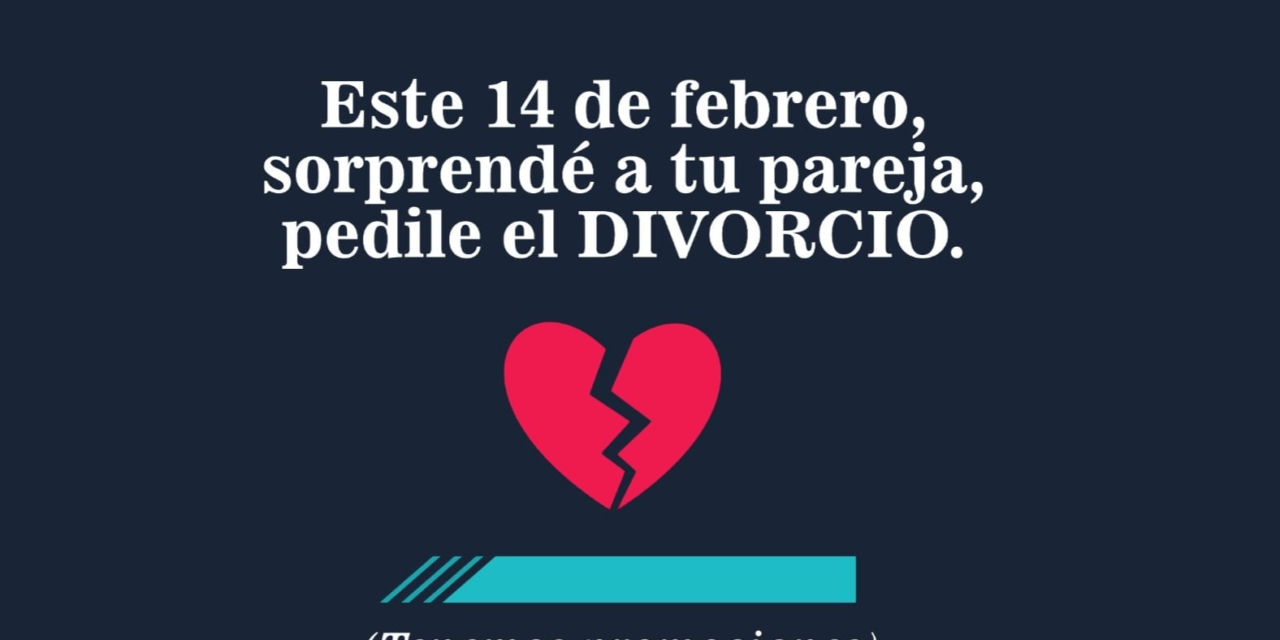 EN EL DÍA DE LOS ENAMORADOS “SORPRENDE A TU PAREJA Y PEDILE EL DIVORCIO”